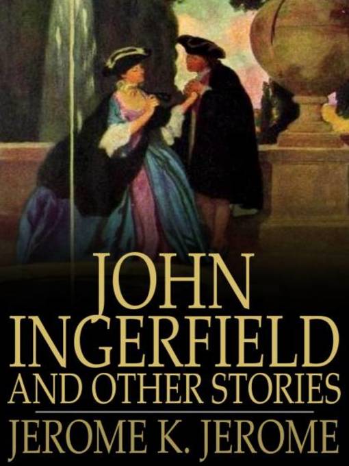 Title details for John Ingerfield and Other Stories by Jerome K. Jerome - Wait list